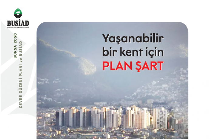 BURSA 2050 ÇEVRE DÜZENİ PLANI VE BUSİAD GÖRÜŞÜ